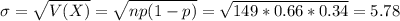 \sigma = \sqrt{V(X)} = \sqrt{np(1-p)} = \sqrt{149*0.66*0.34} = 5.78