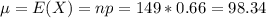\mu = E(X) = np = 149*0.66 = 98.34