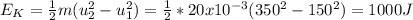 E_{K} =\frac{1}{2} m(u_{2}^{2}  -u_{1} ^{2} )=\frac{1}{2} *20x10^{-3} (350^{2} -150^{2} )=1000J