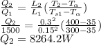 \frac{Q_{2} }{Q_{1} } =\frac{L_{2} }{L_{1} } (\frac{T_{2}-T_{\alpha }  }{T_{s1}-T_{\alpha }  } )\\\frac{Q_{2} }{1500} =\frac{0.3^{2} }{0.15^{2} } (\frac{400-35}{300-35} )\\Q_{2} =8264.2W