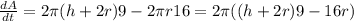 \frac{dA}{dt}=2\pi(h+2r)9-2\pi r16=2\pi((h+2r)9-16r)