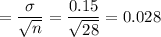 =\dfrac{\sigma}{\sqrt{n}} = \dfrac{0.15}{\sqrt{28}} = 0.028