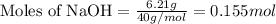 \text{Moles of NaOH}=\frac{6.21g}{40g/mol}=0.155mol
