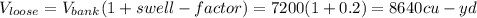 V_{loose} =V_{bank} (1+swell-factor)=7200(1+0.2)=8640cu-yd
