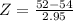 Z = \frac{52 - 54}{2.95}