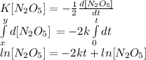 K[N_{2} O_{5} ]=-\frac{1}{2} \frac{d[N_{2} O_{5} ]}{dt} \\\int\limits^y_x {d[N_{2} O_{5} ]}{} \, =-2k\int\limits^t_0 {dt} \,\\ln[N_{2} O_{5} ]=-2kt+ln[N_{2} O_{5} ]