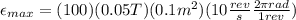 \epsilon_{max} = (100)(0.05T)(0.1m^2)(10\frac{rev}{s} \frac{2\pi rad}{1rev})