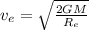 v_{e}=\sqrt{\frac{2GM}{R_{e}}}