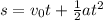 s = v_0t + \frac{1}{2} at^2