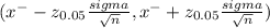 (x^{-} - z_{0.05} \frac{sigma}{\sqrt{n} } ,x^{-} + z_{0.05} \frac{sigma}{\sqrt{n} })
