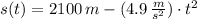 s(t) = 2100\,m -(4.9\,\frac{m}{s^{2}})\cdot t^{2}