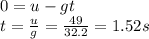 0=u-gt\\t=\frac{u}{g}=\frac{49}{32.2}=1.52 s