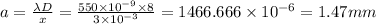 a=\frac{\lambda D}{x}=\frac{550\times 10^{-9}\times 8}{3\times 10^{-3}}=1466.666\times 10^{-6}=1.47mm