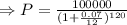 \Rightarrow P=\frac{100000}{(1+\frac{0.07}{12})^{120}}