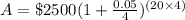 A=\$2500(1+\frac{0.05}{4})^{(20\times 4)