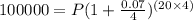 100000=P(1+\frac{0.07}{4})^{(20\times 4)}