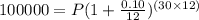100000=P(1+\frac{0.10}{12})^{(30\times 12)}