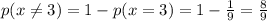 p(x\neq 3)=1-p(x=3)=1-\frac{1}{9}=\frac{8}{9}