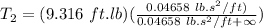 T_2 = (9.316 \ ft.lb) (\frac{0.04658\  lb.s^2/ft)}{0.04658  \ lb.s^2/ft+ \infty} )