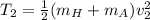T_2 = \frac{1}{2}(m_H +m_A)v^2_2