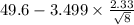 49.6 -3.499 \times {\frac{2.33}{\sqrt{8} }