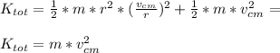 K_{tot} = \frac{1}{2} * m*r^{2} * (\frac{v_{cm} }{r} )^{2}  +  \frac{1}{2} * m *v_{cm}^{2} = \\ \\ K_{tot} = m*v_{cm} ^{2}