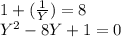 1+(\frac{1}{Y} )=8\\Y^{2}-8Y+1=0