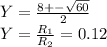 Y=\frac{8+-\sqrt{60} }{2} \\Y=\frac{R_{1}}{R_{2}} =0.12
