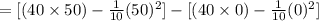 =[(40\times 50)-\frac1{10}(50)^2]-[(40\times 0)-\frac1{10}(0)^2]