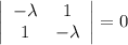\left|\begin{array}{cc} -\lambda&1\\1& -\lambda\end{array}\right|=0