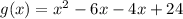 g(x) = x^2 - 6x - 4x + 24