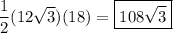 \dfrac12(12\sqrt3)(18)=\boxed{108\sqrt3}