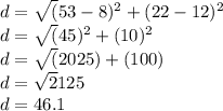 d=\sqrt(53-8)^2+(22-12)^2\\d=\sqrt(45)^2+(10)^2\\d=\sqrt(2025)+(100)\\d=\sqrt2125\\d=46.1