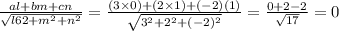 \frac{al+bm+cn}{\sqrt{l62+m^2+n^2}}=\frac{(3\times 0)+(2\times 1)+(-2)(1)}{\sqrt{3^2+2^2+(-2)^2}}=\frac{0+2-2}{\sqrt{17}}=0