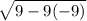 \sqrt{9-9(-9)}