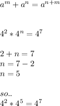 a^{m}+a^{n} = a^{n+m}  \\\\\\4^{2} * 4^{n}  = 4^{7} \\\\2 + n = 7\\n = 7 - 2\\n = 5\\\\so..\\4^{2} * 4^{5}  = 4^{7}