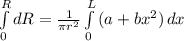 \int\limits^R_0 {dR}  =\frac{1}{\pi r^2} \int\limits^L_0 {(a+bx^2)} \, dx  \\