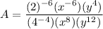 \displaystyle A=\frac{ (2)^{-6}(x^{-6}) (y^4) }{(4^{-4}) (x^8) (y^{12})}