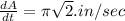 \frac{dA}{dt}=\pi \sqrt{2} . in/sec
