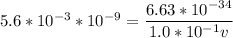 5.6*10^{-3}*10^{-9}=\dfrac{6.63*10^{-34}}{1.0*10^{-1}v}