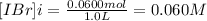 [IBr]i = \frac{0.0600mol}{1.0L} = 0.060M