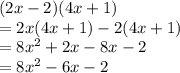 (2x - 2)(4x + 1) \\  = 2x(4x + 1) - 2(4x + 1) \\  = 8 {x}^{2}  + 2x - 8x - 2 \\  = 8 {x}^{2}  - 6x - 2