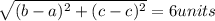 \sqrt{(b-a)^{2} + (c-c)^{2}} =  6units