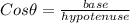 Cos\theta= \frac{base}{hypotenuse}