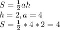 S=\frac{1}{2} ah\\h=2, a=4\\S=\frac{1}{2} *4*2=4