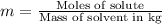 m=\frac{\text{Moles of solute}}{\text{Mass of solvent in kg}}