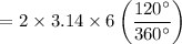 $=2 \times 3.14\times 6 \left(\frac{120^\circ}{360^\circ}\right)