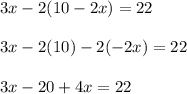 3x-2(10-2x)=22\\\\3x-2(10)-2(-2x)=22\\\\3x-20+4x=22\\\\