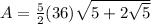 A=\frac{5}{2} (36) \sqrt{5+2 \sqrt{5}}
