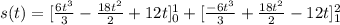 s(t)=[\frac{6t^3}{3}-\frac{18t^2}{2}+12t]^1_0 +[\frac{-6t^3}{3}+\frac{18t^2}{2}-12t]^2_1